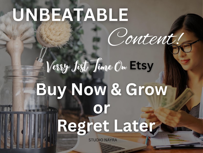 May include: Image promoting Etsy content with text reading "UNBEATABLE Content! Verry Fist Time On Etsy Buy Now & Grow or Regret Later." A woman is holding cash. The image includes cleaning brushes in a jar.