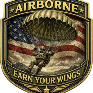 May include: A shield-shaped emblem featuring a paratrooper descending with a parachute against a backdrop of the American flag. The text AIRBORNE is at the top, and EARN YOUR WINGS is at the bottom. The design includes gold accents and stars.