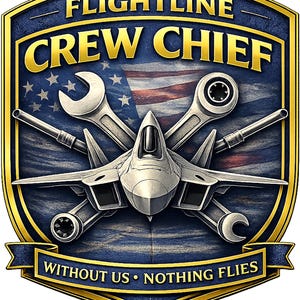 May include: A shield-shaped emblem featuring a fighter jet centered over a stylized American flag. Crossed wrenches are positioned behind the jet. The text reads FLIGHTLINE CREW CHIEF at the top and WITHOUT US NOTHING FLIES on a banner at the bottom.