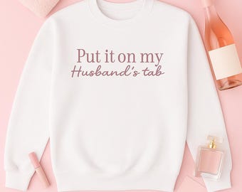Funny Wife Sweatshirt: Put It On My Husband’s Tab - Cozy Crewneck