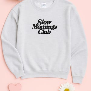 Slow Mornings Club Sweatshirt