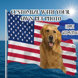 May include: A golden retriever dog superimposed on an American flag waving in the wind. The flag is red, white, and blue, with the text "CUSTOMIZE WITH YOUR OWN PET PHOTO" at the top and "EXAMPLE CUSTOMIZATION" in a blue shape.