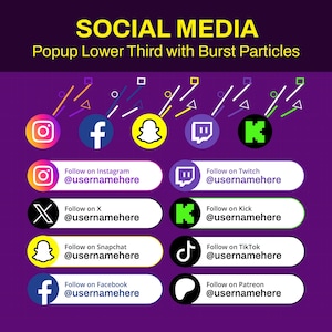 May include: A graphic with social media icons, including Instagram, Facebook, Snapchat, Twitch, Kick, TikTok, and Patreon, with the text "SOCIAL MEDIA" and "Popup Lower Third with Burst Particles". Each icon has a "Follow on" prompt.