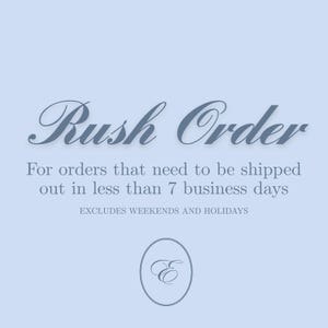 May include: A light blue graphic with dark blue text that reads Rush Order, For orders that need to be shipped out in less than 7 business days, EXCLUDES WEEKENDS AND HOLIDAYS, and a small oval emblem containing a stylized letter E at the bottom.
