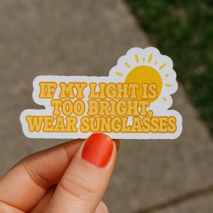 Amaya Papaya If My Light Is Too Bright Wear Sunglasses Sticker Love Island Quote, Sassy Vinyl Sticker, Hot Girl Energy Aesthetic Decal