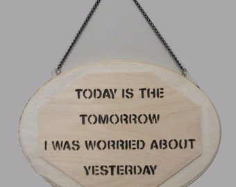 Today Is The Tomorrow I Was Worried About Yesterday Inspirational Wood Wall Hanging Words in Wood