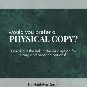 May include: Dark green textured background with white text asking "Would you prefer a PHYSICAL COPY?" and "Check out the link in the description for sizing and ordering options!" The Noble FoxDen logo is at the bottom.