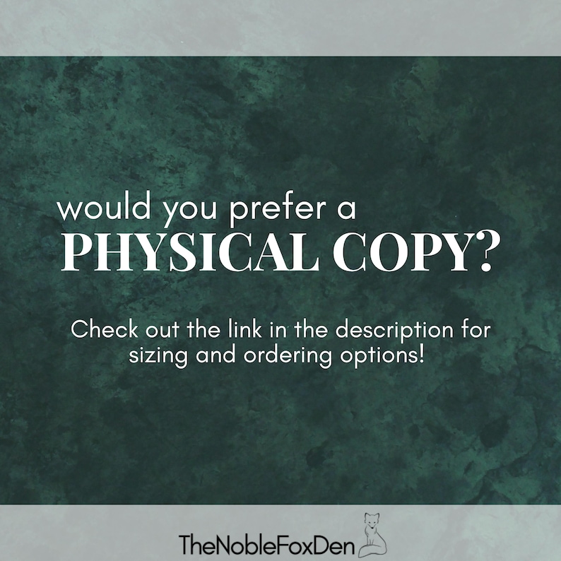 May include: Dark green textured background with white text asking "Would you prefer a PHYSICAL COPY?" and "Check out the link in the description for sizing and ordering options!" The Noble FoxDen logo is at the bottom.
