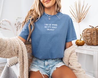 I May Be Wrong Shirt • Funny Quote T Shirt • Comfort Colors Tee • Sarcastic Shirt • Minimalist Graphic Tee • Casual Unisex Top