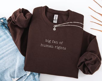 Big Fan Of Human Rights Sweatshirt Hoodie , Equality Sweatshirt, Social Justice Sweatshirt, Political Protest Sweatshirt,Activist Sweatshirt