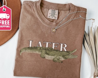 Later Gator Comfort Colors® T-Shirt, Funny Vintage Alligator Shirt, Retro Gator Tshirt, Sarcastic Graphic Tee, Florida Shirt,Crocodile Shirt
