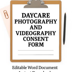 May include: A clipboard with a white paper that reads "DAYCARE PHOTOGRAPHY AND VIDEOGRAPHY CONSENT FORM". A pen and paperclip are also visible. The text "Editable Word Document Instant Download" is at the bottom.