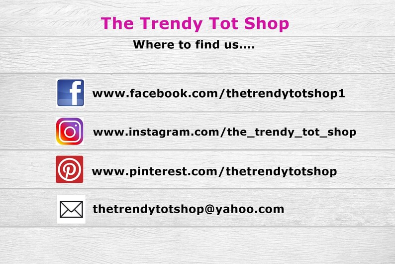 May include: A graphic with the text "The Trendy Tot Shop" and the words "Where to find us..." followed by a list of social media links and an email address: www.facebook.com/thetrendytotshop1, www.instagram.com/the_trendy_tot_shop, www.pinterest.com/thetrendytotshop, thetrendytotshop@yahoo.com
