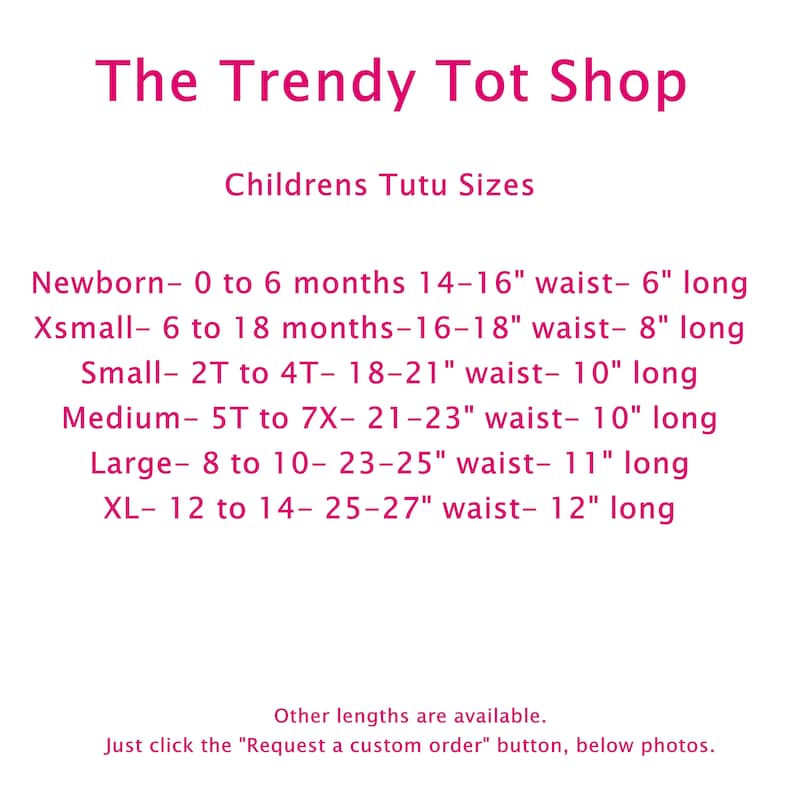 May include: A chart showing tutu sizes for children. The chart lists sizes from newborn to XL, with corresponding age ranges, waist measurements in inches, and length measurements in inches. The chart is titled "The Trendy Tot Shop" and "Childrens Tutu Sizes".
