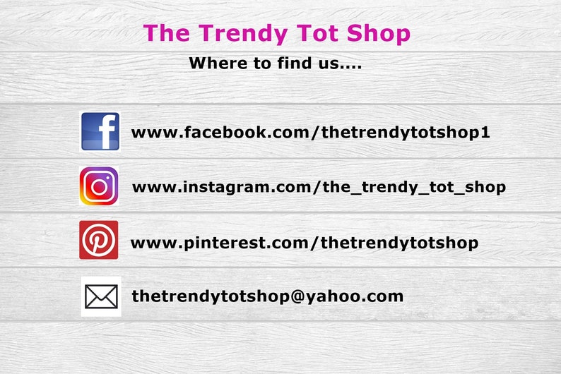 May include: A graphic with the text "The Trendy Tot Shop" and the words "Where to find us..." followed by a list of social media links and an email address: www.facebook.com/thetrendytotshop1, www.instagram.com/the_trendy_tot_shop, www.pinterest.com/thetrendytotshop, thetrendytotshop@yahoo.com
