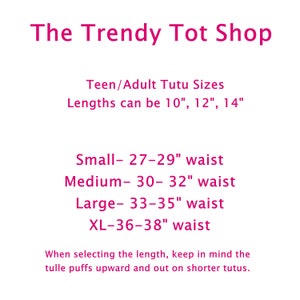 May include: Pink text on a white background with the title "The Trendy Tot Shop" and information about teen and adult tutu sizes. The text lists the lengths available in inches and the waist sizes in inches for small, medium, large, and extra large tutus. The text also includes a note about the tulle puffs on shorter tutus.