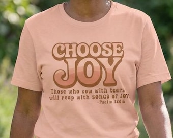 Choose Joy T-Shirt, Psalm 126:5 Vintage Style Christian Scripture Tee for Women, Inspirational Retro Graphic Tee Bella Canvas Comfort.