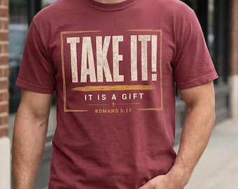 Christian T-Shirt Romans 5:17, "Take It! It Is A Gift" Faith Scripture Tee, Comfort Colors 1717, Inspirational Apparel for Believers