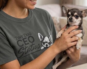 Dog Mom Gift Tiny Dog CEO Status Tee | Chihuahua or Chiweenie Lover Shirt | Funny Pet Owner Graphic Apparel | Ultra-Soft Comfort Colors