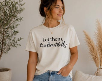 Let Them, Live Beautifully | Inspirational Graphic Tee | Protect Your Peace Shirt