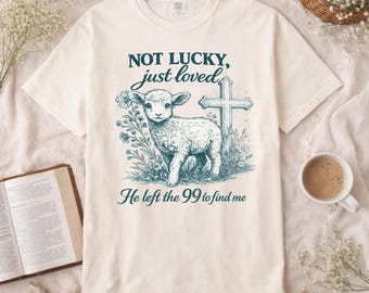 Christian T-Shirt, Not Lucky Just Loved Lamb & Cross Faith Tee, He Left The 99 To Find Me Comfort Colors Vintage Religious Gift
