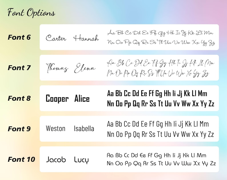 May include: A graphic showcasing font options, including examples of names and the full alphabet in various styles. The text "Font Options" is at the top. Font styles include cursive and block lettering, with names like Carter, Hannah, Thomas, and Elena.