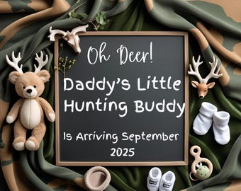 May include: A chalkboard with the text "Oh Deer! Daddy's Little Hunting Buddy Is Arriving September 2025" is surrounded by a teddy bear with antlers, deer figurines, baby shoes, and a camouflage background.