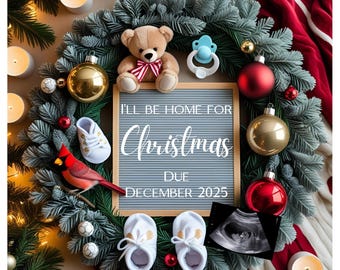 May include: A Christmas-themed announcement featuring a gray letter board with the text "I'll Be Home For Christmas DUE DECEMBER 2025". The display includes a teddy bear, baby shoes, ornaments, a pacifier, and a sonogram.