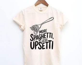 Comfort Colors® Pasta Shirt, Spaghetti Upsetti, Pasta Lover Gift, Spaghetti Shirt, Nonna Gifts, Italian Shirt, Funny Food Shirt, Food Humor
