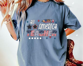 Comfort Colors ® 4th of July shirt, Patriotic tee, 4th of July American Teacher, Gift For Teacher, Back To School Shirt, Graduation teacher