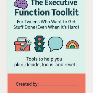 May include: A teal and orange graphic titled "The Executive Function Toolkit" with text and illustrations. The toolkit is designed for tweens and includes tools to help with planning, decision-making, focus, and resetting. The bottom section has the words "Created by:"