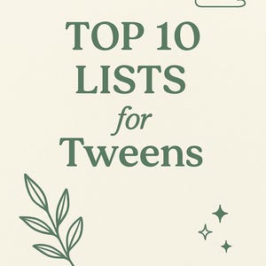 May include: Cream-colored poster with green text and illustrations. The text reads "TOP 10 LISTS for Tweens." Decorative elements include stars, clouds, and a sprig. The bottom text says "Confidence • Kindness • Calm."