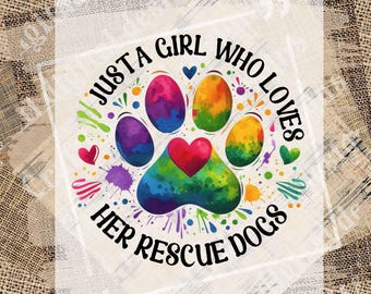 Just A Girl Who Loves Her Rescue Dogs PNG, Colorful Watercolor Paw Print Heart, Animal Rescue Lovers, Sublimation, Digital Download PNG