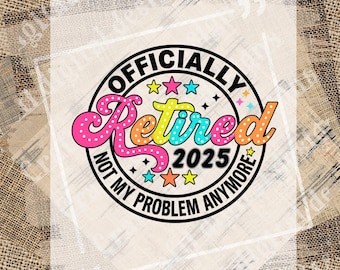 Jubilado oficial 2025 Ya no es mi problema PNG, Jubilación divertida PNG, Jubilado PNG, Jubilado oficial PNG