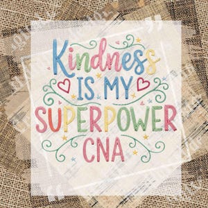 May include: A colorful graphic with the words "Kindness IS MY SUPERPOWER CNA" in a whimsical font. The design includes hearts, stars, and swirls in shades of blue, pink, yellow, green, and red.