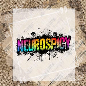 May include: A graphic design featuring the word "NEUROSPICY" in rainbow colors, with a black splatter effect and skull and star accents. The design is set against a textured background.