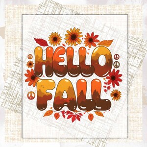 May include: A graphic design featuring the words "HELLO FALL" in orange and brown bubble letters, encircled by orange and red flowers, leaves, and peace symbols. The background has a textured, off-white appearance.