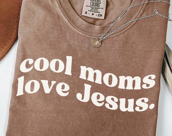 Cool Moms Love Jesus Comfort Colors® Shirt, Christian Mom Gift, Praying Mama Shirts, Faith Based T-shirt, Faithful Mother Gift, Jesus Shirt