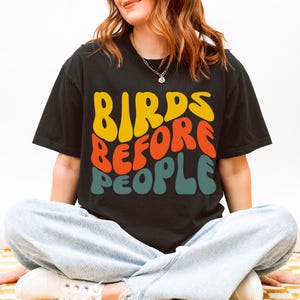 Birds Before People Tee Bird Watching Shirt Watching Clothes Birding Lover Shirts Cute Birdie Shirt Funny Bird Watcher Lover Ornithologist