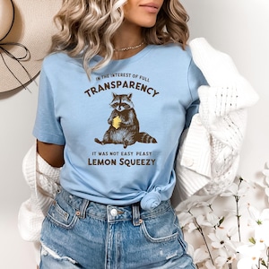 In The Interest of Full Transparency It Was Not Easy Peasy Lemon Squeezy Shirt, Funny Sarcastic Racoon T-Shirt, Dank Meme Sweatshirt