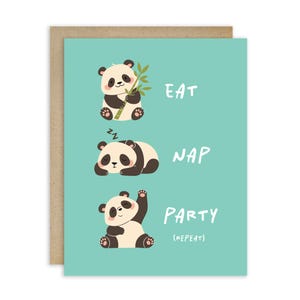 May include: Greeting card with a teal background and a brown border. The card features three panda illustrations with the words "EAT", "NAP", and "PARTY" written next to each panda. The word "(REPEAT)" is written below the word "PARTY".