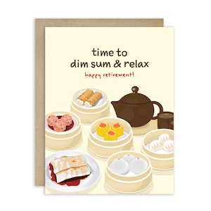 May include: A greeting card with a beige background and a brown border. The card features illustrations of dim sum dishes, a teapot, and the text "time to dim sum & relax happy retirement!"