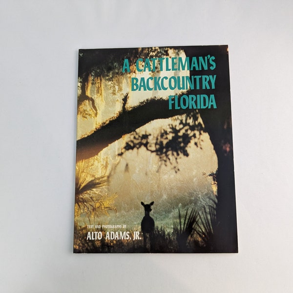 A Cattleman's Backcountry Florida Book ~ Vintage Photograph Book Rural Florida ~ Alto Adams Jr. ~ 1989