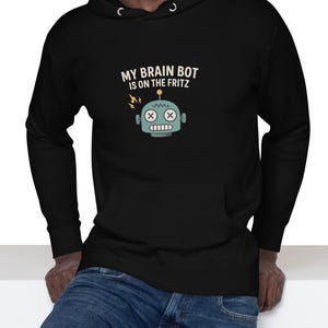 My Brain Bot Is On The Fritz | Funny Robot Hoodie