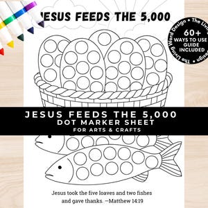 May include: Black and white dot marker sheet with the text "JESUS FEEDS THE 5,000" and illustrations of a basket with eggs and fish. Includes the text "DOT MARKER SHEET FOR ARTS & CRAFTS" and a Bible verse. Markers are visible in the upper left corner.