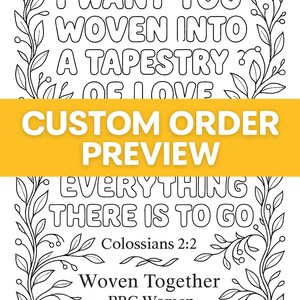 Può includere: Design a linea in bianco e nero con bordo floreale. Il testo include "I WANT YOU WOVEN INTO A TAPESTRY OF LOVE" e "EVERYTHING THERE IS TO GO". Uno striscione giallo recita "CUSTOM ORDER PREVIEW". Include "Colossesi 2:2" e "Woven Together PBC Women Sept 2025".