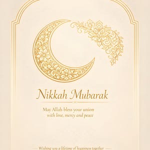 May include: A cream-coloured card with gold decorative elements. The design includes a crescent moon and floral accents. The text "Nikkah Mubarak" is displayed, along with a blessing and well wishes.