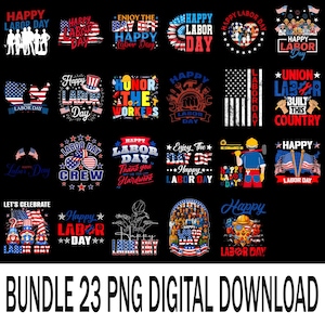 May include: A collection of 23 digital PNG designs with Labor Day themes. The designs feature patriotic elements, text, and illustrations, including flags, workers, and celebratory messages. The phrase "BUNDLE 23 PNG DIGITAL DOWNLOAD" is at the bottom.