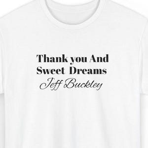Jeff Buckley Tribute Tee, Unisex Cotton Tee, Music Lover Gift Thank you and sweet dreams Jeff Buckley embroidered Jeff Buckley graphic tees