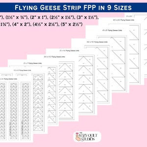 May include: A collection of paper templates for Flying Geese strip foundation paper piecing (FPP) in nine sizes. The sizes are listed in inches, ranging from 1" x ½" to 5" x 2½". The templates are printed in black ink on white paper, with a pink background.